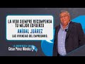 LA VIDA SIEMPRE RECOMPENSA TU MEJOR ESFUERZO | Aníbal Juárez en la Entrevista con César Pérez Méndez