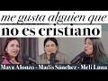 Me gusta alguien que NO es cristiano - Maya Alonzo, Madis Sánchez y Meli de Luna #Expuestas