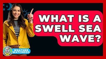 What Is A Swell Sea Wave? - Weather Watchdog