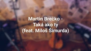Martin Brečko - Taká Ako Ty Feat. Miloš Šimurda