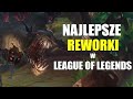 Najlepsze REWORKI w LEAGUE OF LEGENDS