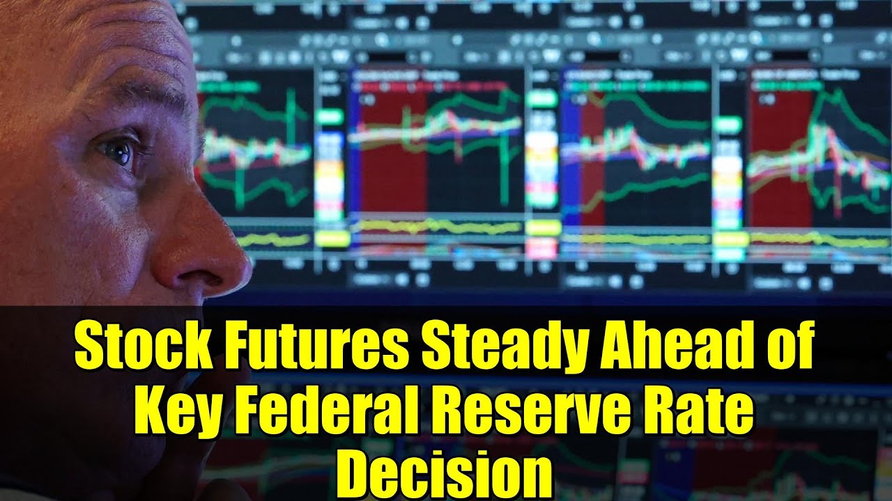 Stock Futures Steady Ahead of Key Federal Reserve Rate Decision ...