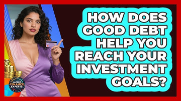 How Does Good Debt Help You Reach Your Investment Goals? - Latino Finance Experts