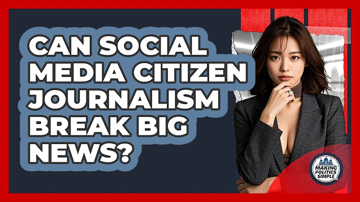 Can Social Media Citizen Journalism Break Big News? - Making Politics Simple