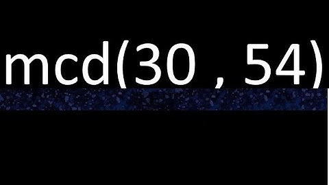 mcd 30 y 54 , maximo comun divisor , mcd(30 , 54) como se halla , ejemplos