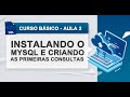 Instalação do MySQL e Criação das Primeiras Consultas - Curso de SQL - Aula 2