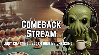 Back From Hiatus: Chill Chat & Elden Ring Board-Game Unboxing