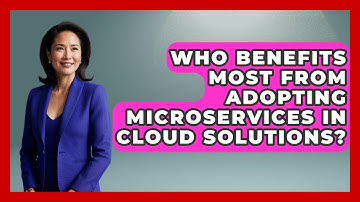 Who Benefits Most From Adopting Microservices in Cloud Solutions? | Cloud Stack Studio News
