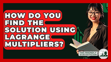How Do You Find The Solution Using Lagrange Multipliers? - The Friendly Statistician
