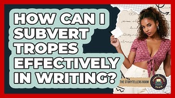 How Can I Subvert Tropes Effectively In Writing? - The Storytellers Room