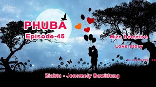 Phuba episode-45| Mizo love story| Ziaktu Jonsmely Bawitlung