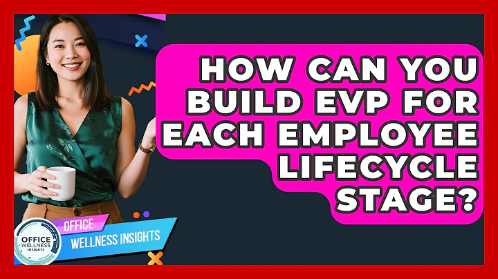 How Can You Build EVP For Each Employee Lifecycle Stage? - Office Wellness Insights