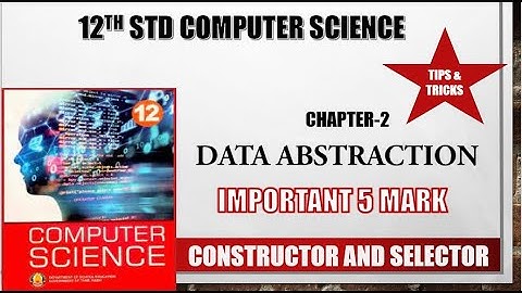 12th std Computer Science chapter 2 Data Abstraction Important 5 marks // Constructor and selector
