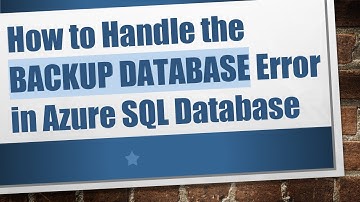How to Handle the BACKUP DATABASE Error in Azure SQL Database