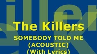 Video thumbnail of "The Killers - Somebody Told Me (Acoustic) (With Lyrics)"