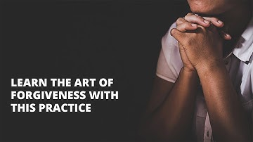 Learn The Art Of Forgiveness With This Practice