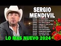 Las 30 Grandes Exitos De Sergio Mendivil  ❤️ Sergio Mendivil Sus Mejores Canciones Exitos ❤️