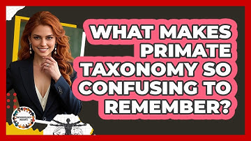 What Makes Primate Taxonomy So Confusing To Remember? - Anthropology Insights