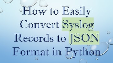 How to Easily Convert Syslog Records to JSON Format in Python