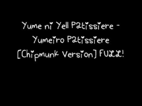 Yume ni Yell Patissiere - Chipmunk Version - FULL