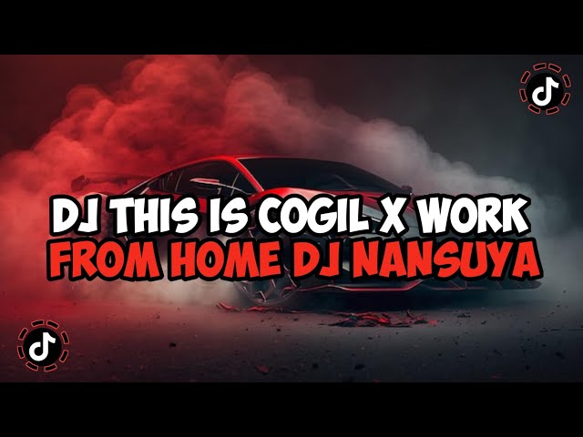 DJ THIS IS COGIL X WORK FROM HOME REMIX JEDAG JEDUG MENGKANE VIRAL TIKTOK class=
