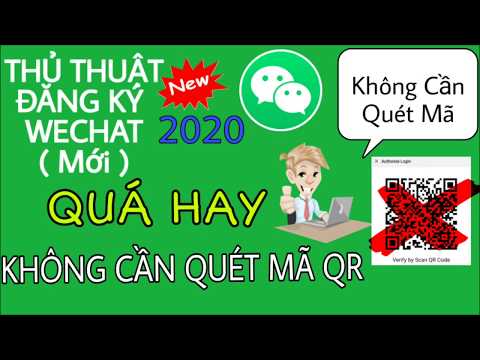 HOT: Thủ Thuật ĐĂNG KÝ WECHAT KHÔNG QUÉT MÃ QR MỚI 2020. Muốn tạo được Wechat thì hãy xem video này