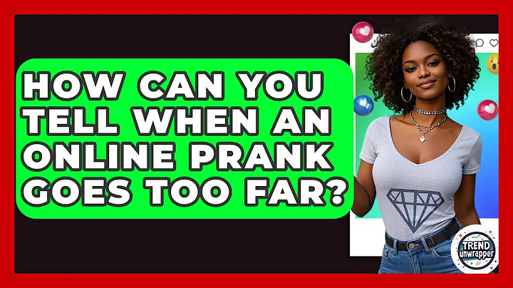 How Can You Tell When An Online Prank Goes Too Far? - Trend Unwrapper