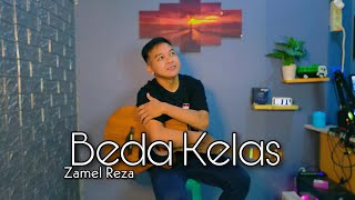 BEDA KELAS - ZAMEL REZA || Cover