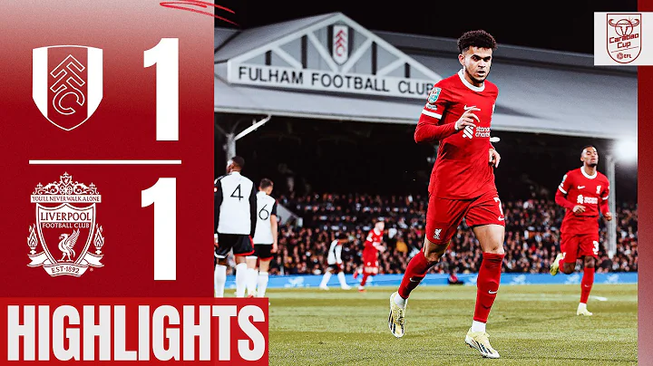 Luis Diaz Scores, Reds Heading To Wembley | Fulham 1-1 Liverpool | Carabao Cup Highlights - DayDayNews