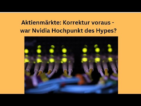 Aktienmärkte: Korrektur voraus - war Nvidia Hochpunkt des Hypes? Videoausblick