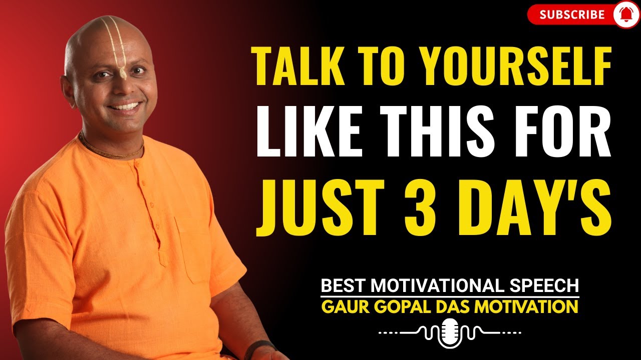 Talk to yourself like this for just 3 day's | GAUR GOPAL DAS POWER FULL ...