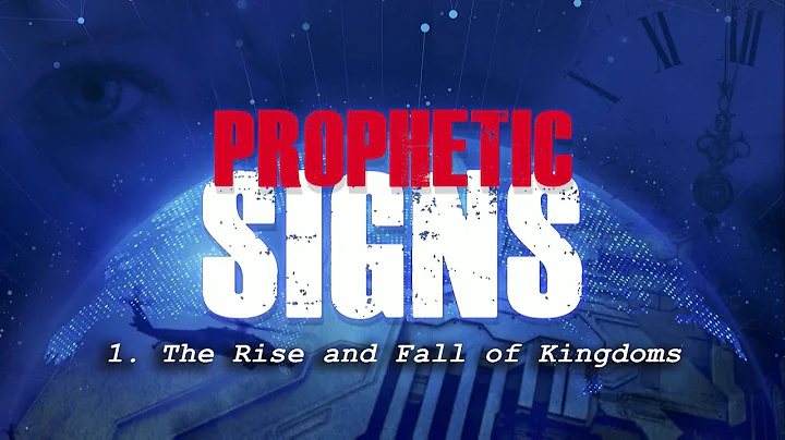 PROPHETIC SIGNS -- 01 The Rise and Fall of Kingdom...