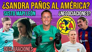 💥 ¿SANDRA PAÑOS AL AMÉRICA? LA AFICIÓN LA PIDE | MARIONA NEGOCIACIONES PARADAS | MAPI LEÓN Y HANSEN