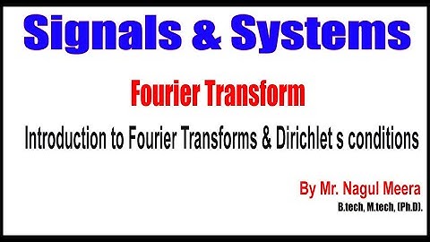 Signals and Systems | Fourier Transform |  Introduction to Fourier Transforms & Dirichlet conditions