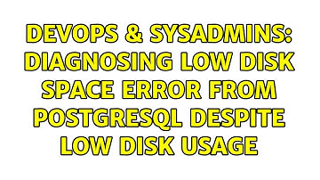 DevOps & SysAdmins: Diagnosing low disk space error from PostgreSQL despite low disk usage