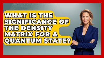 What Is the Significance of the Density Matrix for a Quantum State? - Quantum Tech Explained