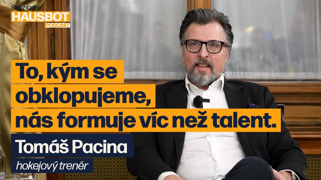 Nejtěžší je dovolit si být sám sebou. Hokejový trenér NHL Tomáš Pacina na Hausbotu Petra Horkého