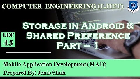 Lec-45_Storage & Shared Preference Part -1 | Mobile Application Development | Computer Engineering