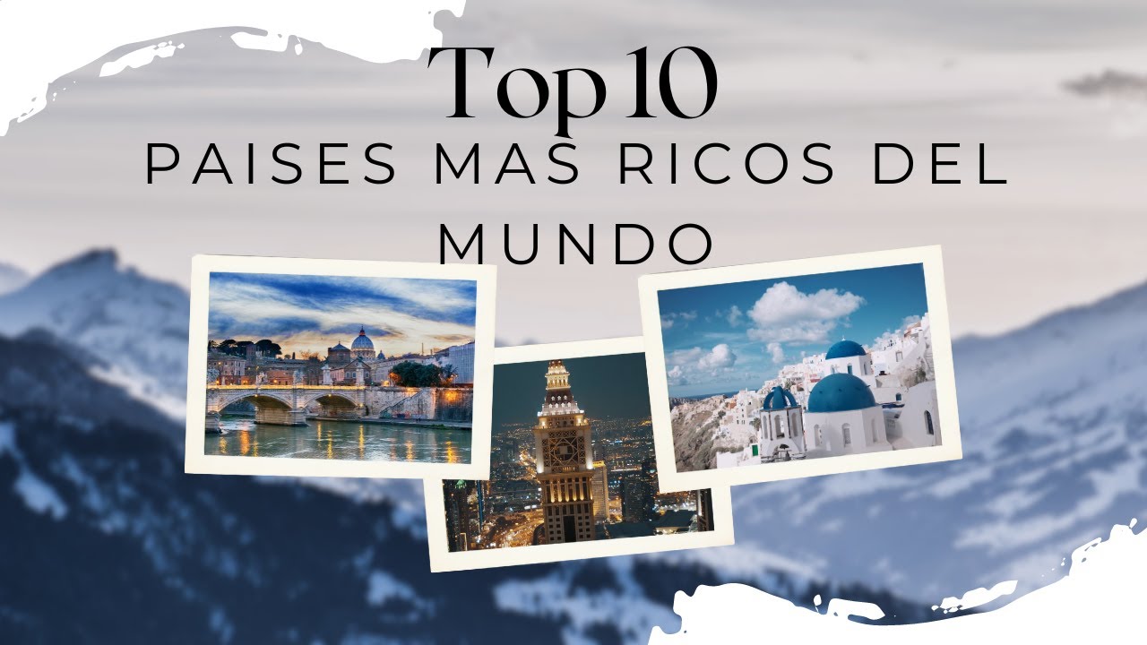 top 10 paise mas RICOS del mundo - YouTube