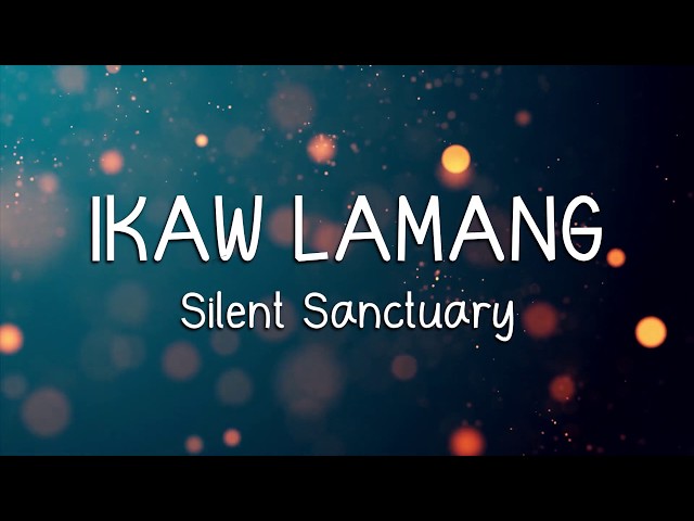 IKAW LAMANG - Silent Sanctuary (LYRICS) class=