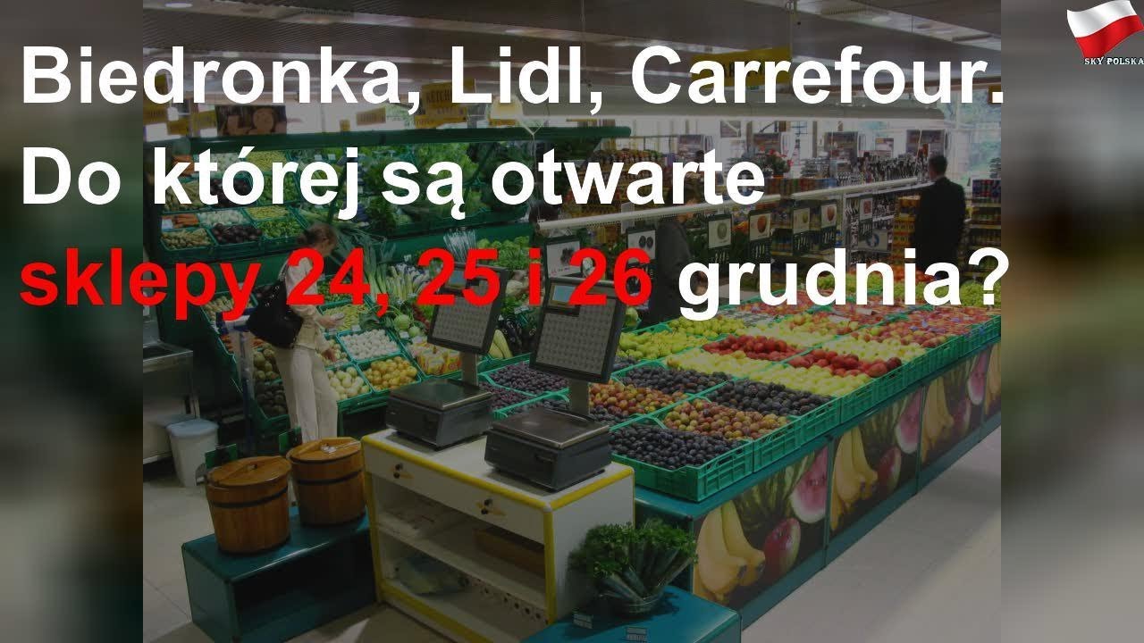 Biedronka, Lidl, Carrefour. Do której są otwarte sklepy 24 ...