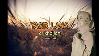 YASIR LANA AL KHADIJAH (Cover+Lirik)