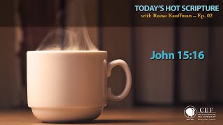 John 1516 Todays Hot Scripture With Reese Kauffman Episode 02
