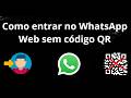 Como entrar no WhatsApp Web sem código QR – Guia passo a passo