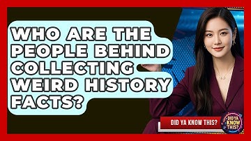 Who Are the People Behind Collecting Weird History Facts? - Did Ya Know This