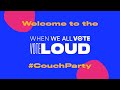 Watch Live: When We All VOTE LOUD #CouchParty
