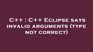 C++ : C++ Eclipse says invalid arguments (type not correct)