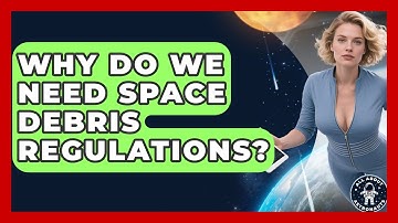 Why Do We Need Space Debris Regulations? - All About Astronauts