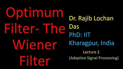 Optimum Filter: The Wiener Filter- Lecture 2