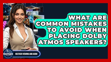 What Are Common Mistakes To Avoid When Placing Dolby Atmos Speakers? - NextGen Viewing and Audio